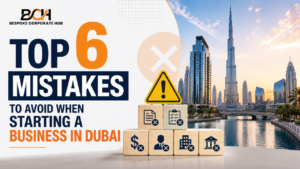 Top 6 Mistakes to Avoid When Starting a Business in Dubai