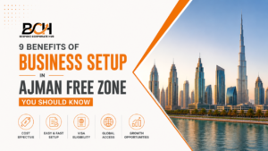 9 Benefits of Business Setup in Ajman Free Zone You Should Know