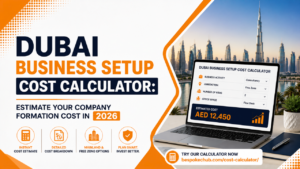 Dubai Business Setup Cost Calculator- Estimate Your Company Formation Cost in 2026