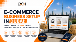 E-commerce Business Setup in Dubai- The Complete 2026 Guide to Starting Your Online Business