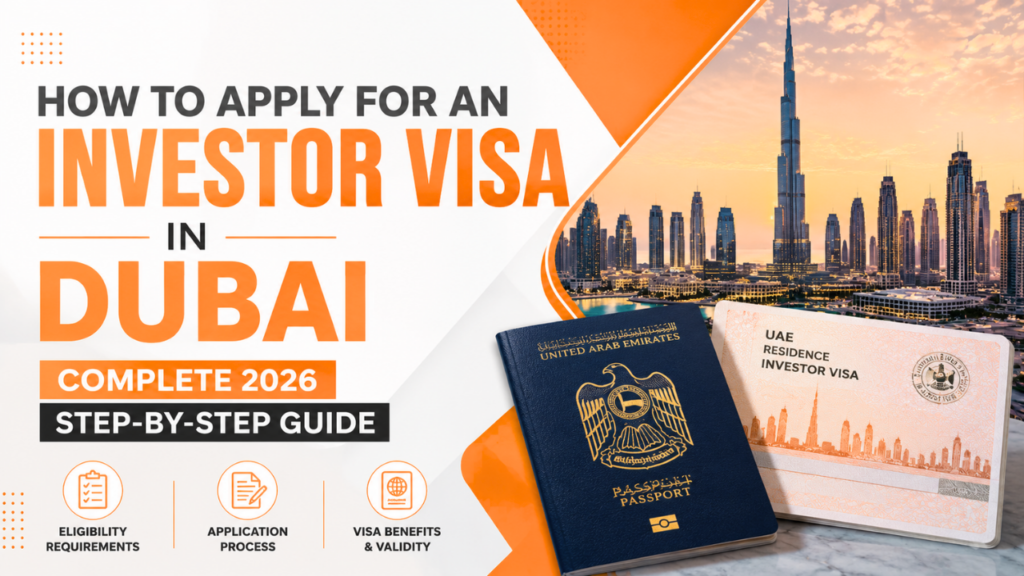 How to Apply for an Investor Visa in Dubai- Complete 2026 Step-by-Step Guide