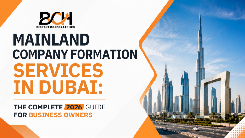 Mainland Company Formation Services in Dubai- The Complete 2026 Guide for Business Owners