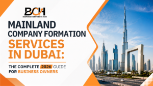 Mainland Company Formation Services in Dubai- The Complete 2026 Guide for Business Owners