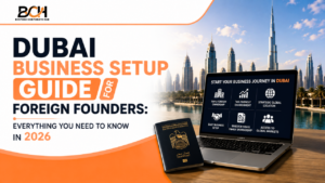 Dubai Business Setup Guide for Foreign Founders- Everything You Need to Know in 2026